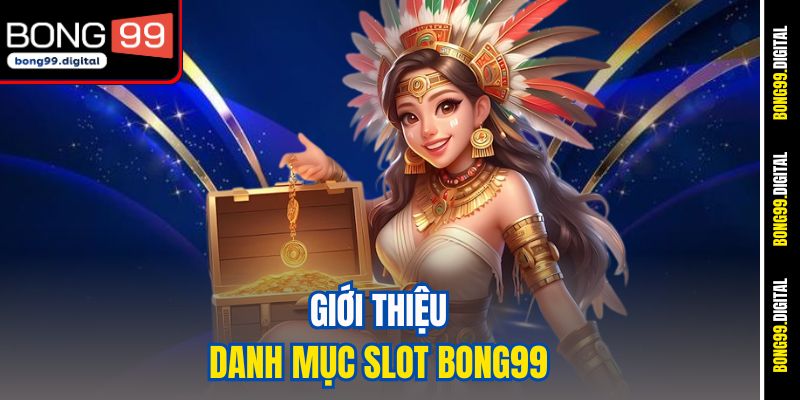 Giới thiệu danh mục slot BONG99