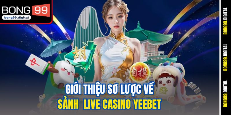 Giới thiệu sơ lược về sảnh&nbsp; Live Casino Yeebet&nbsp;