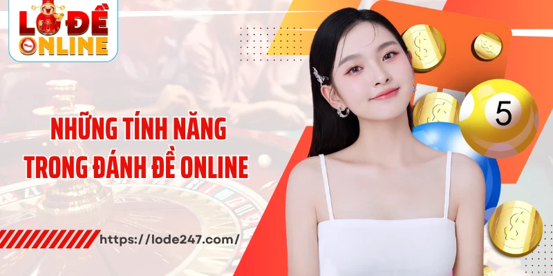 Những tính năng trong đánh đề online&nbsp;
