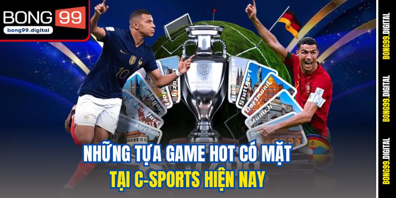 Những tựa game hot có mặt tại C-Sports hiện nay