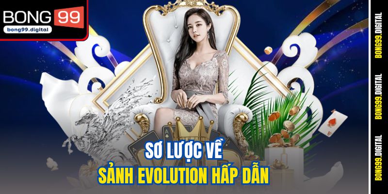 Sơ lược về sảnh Evolution hấp dẫn