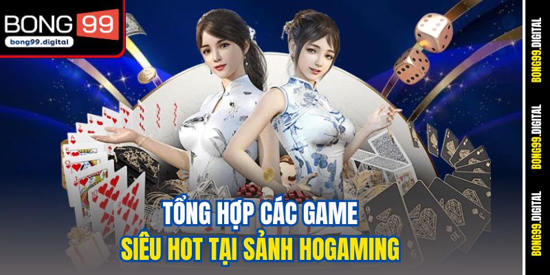 Tổng hợp các game siêu hot tại sảnh Hogaming