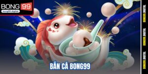 bắn cá BONG99