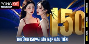 thưởng 150% lần nạp đầu tiên 