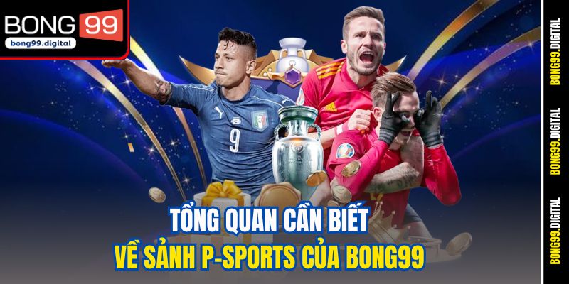 Tổng quan cần biết về sảnh P-Sports của Bong99